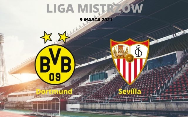 Dortmund &ndash; Sevilla 9/3 typy i kursy bukmacherskie 2021