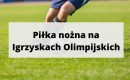 Igrzyska olimpijskie: piłka nożna &ndash; sprawdź prognozy bukmacherskie