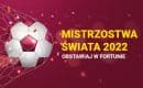 Fortuna &ndash; Mistrzostwa Świata 2022 &ndash; zakłady, bonusy, oferta i kursy