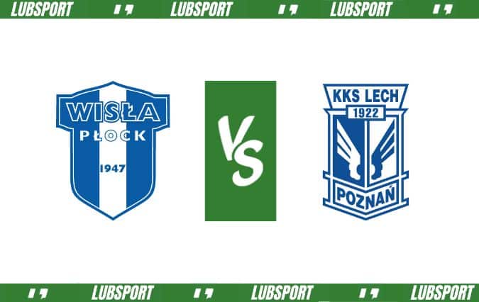 Wisła Płock - Lech Poznań typy