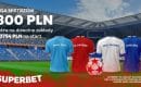 Liga Mistrz&oacute;w bonus 300 zł od Superbet na dowolne zakłady
