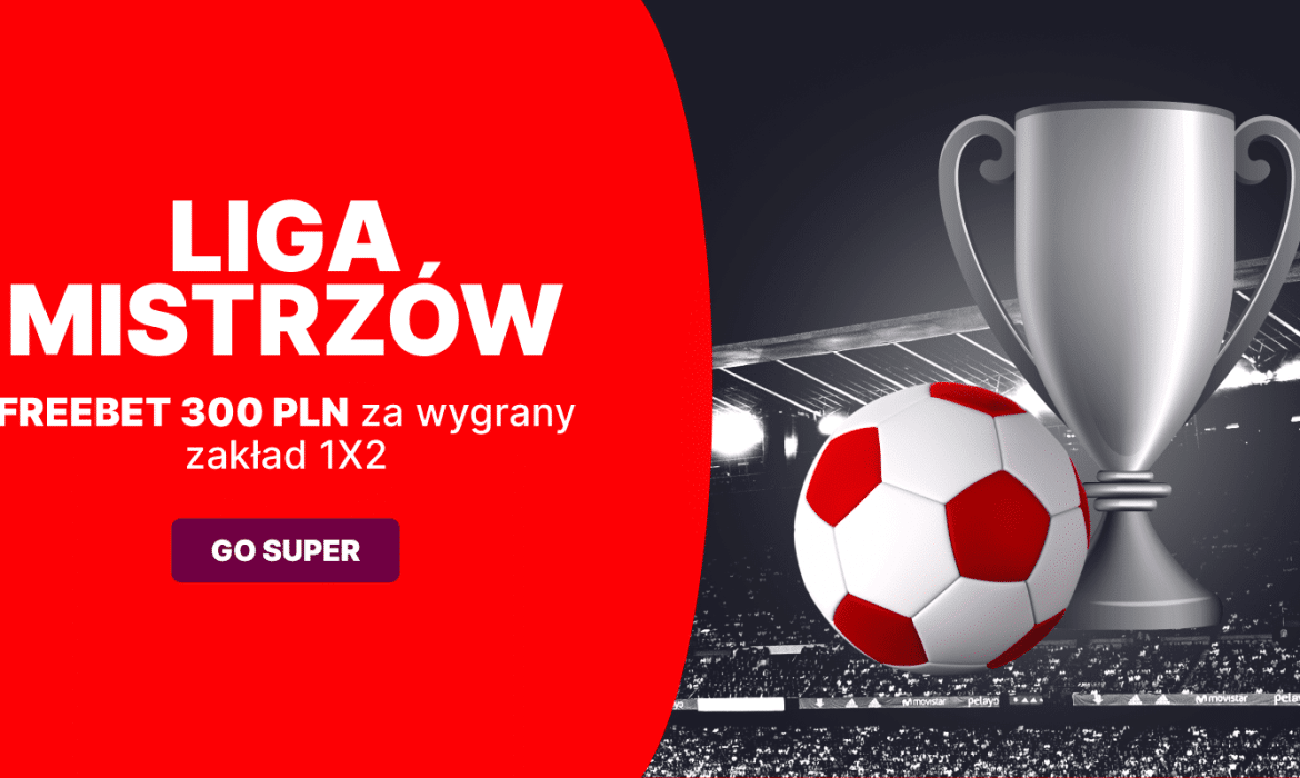Bonus 300 zł na 1/8 finału Ligi Mistrz&oacute;w w Superbet