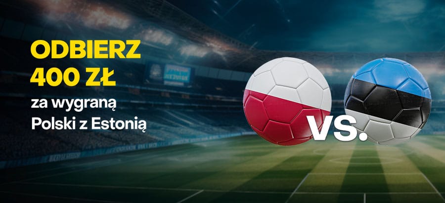 Bonus 400 zł Polska - Estonia