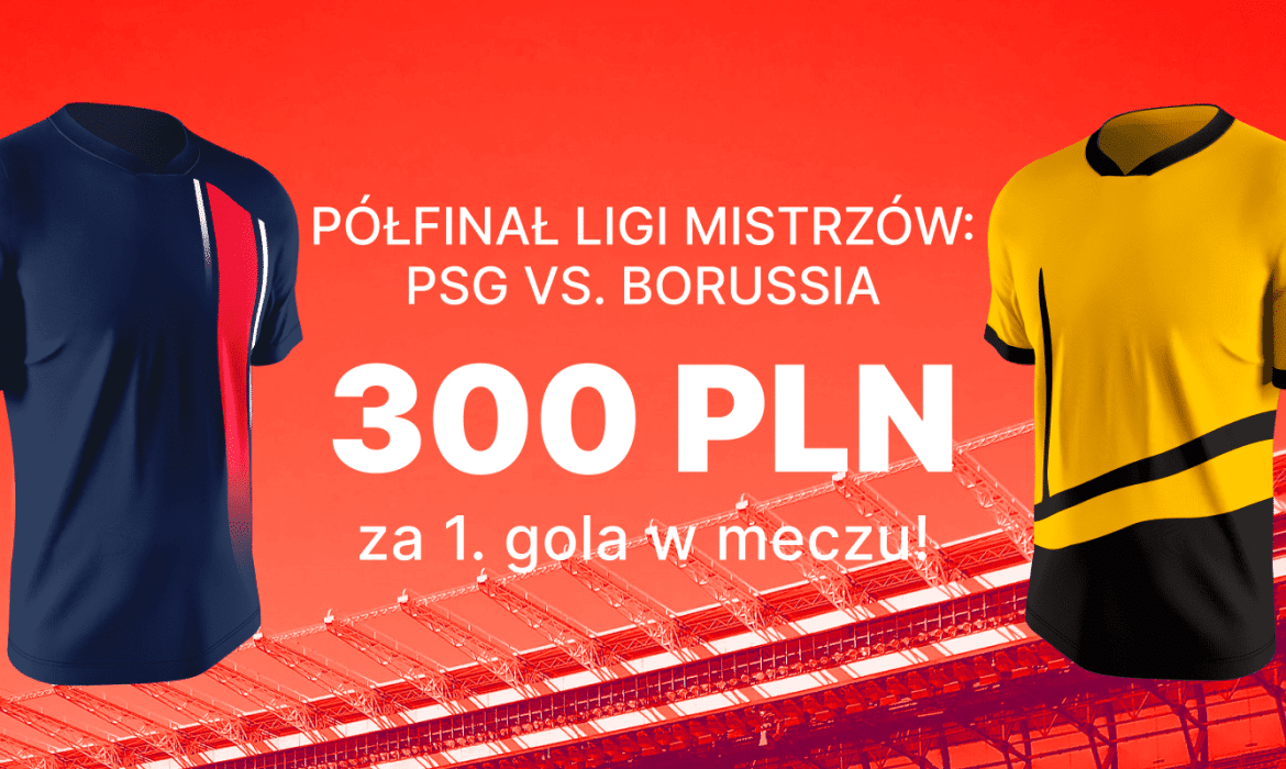 PSG &ndash; Borussia Dortmund bonus 300 złotych za bramkę